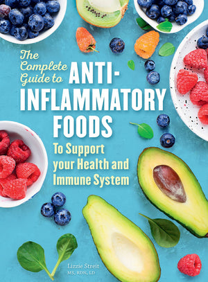 The Complete Guide to AntiInflammatory Foods: To Boost Your Health and Immune System (Volume 10) (Everyday Wellbeing, 10)
