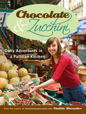 Chocolate And Zucchini: Daily Adventures In A Parisian Kitchen,New