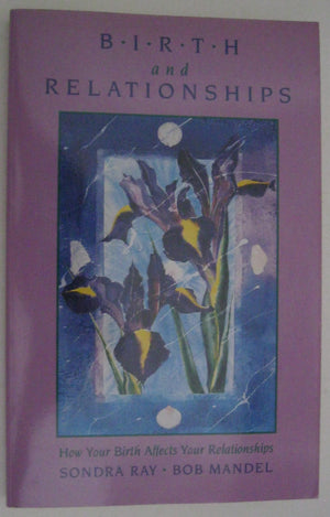 Birth And Relationships: How Your Birth Affects Your Relationships,Used