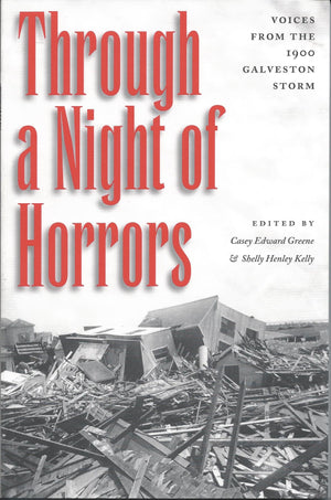 Through a Night of Horrors: Voices from the 1900 Galveston Storm,New
