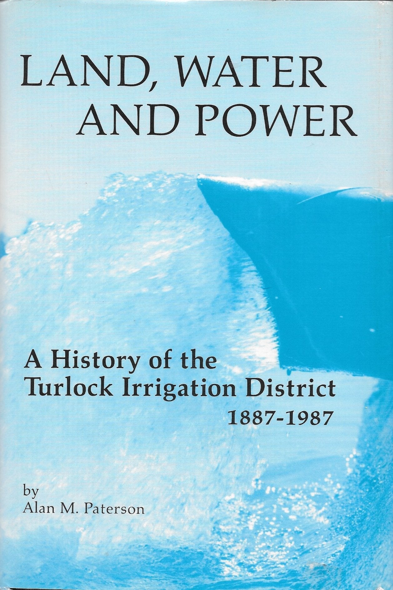 Land Water and Power: A History of the Turlock Irrigation District 18871987 (WESTERN LANDS AND WATERS SERIES),Used