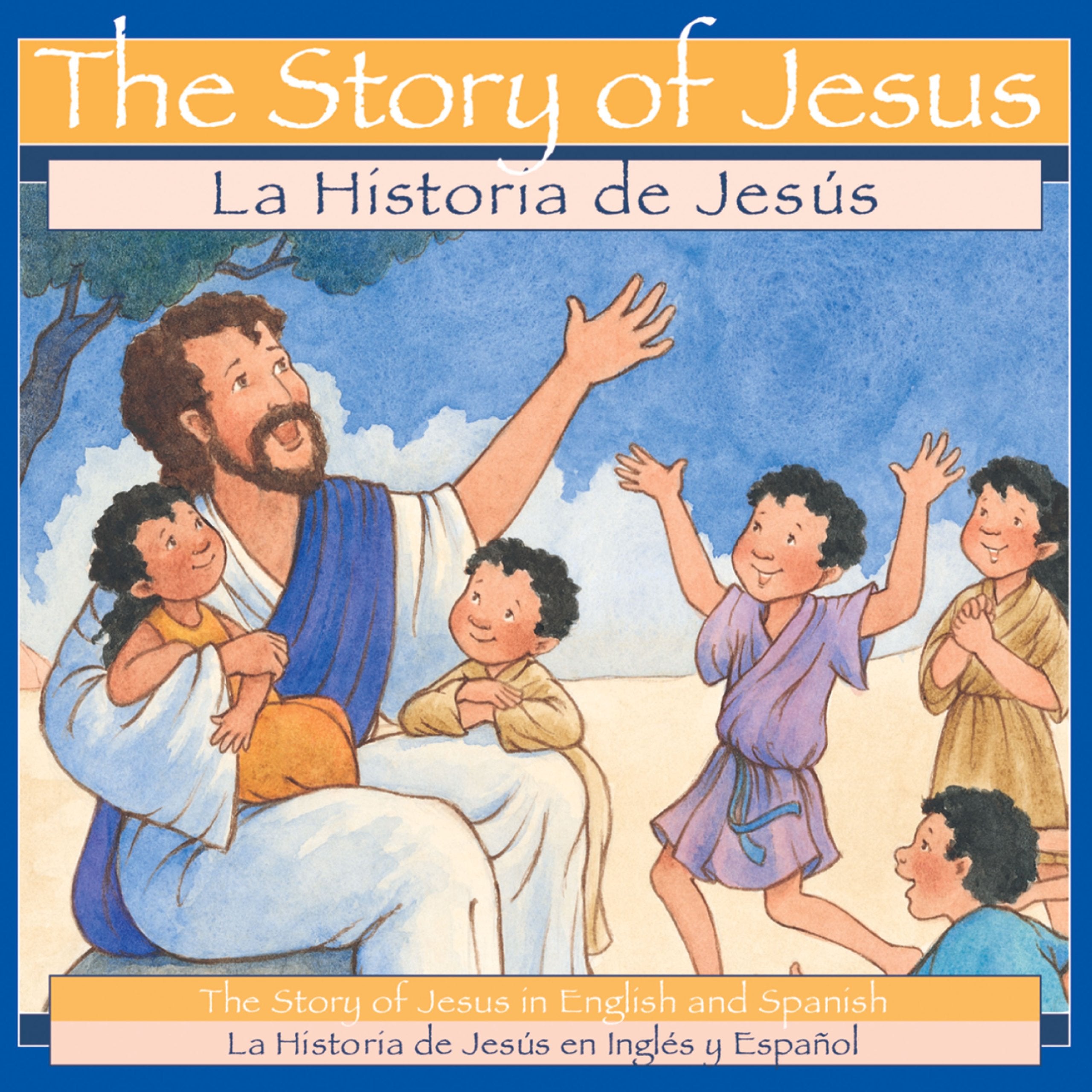 The Story Of Jesus / La Historia De Jesus (Spanish And English Edition)