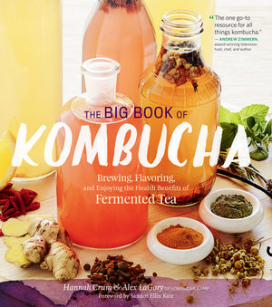 Storey Publishing The Big Book of Kombucha: Brewing, Flavoring, and Health Benefits of Fermented Tea