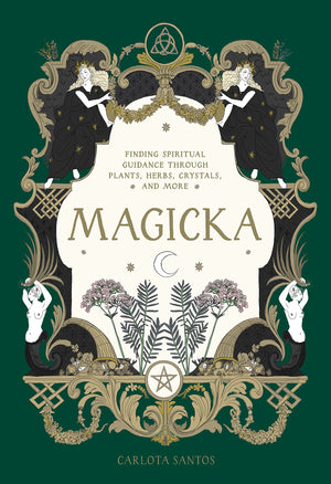 Magicka: Finding Spiritual Guidance Through Plants, Herbs, Crystals, And More,New