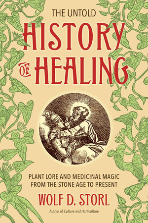 The Untold History of Healing: Plant Lore and Medicinal Magic from the Stone Age to Present,Used