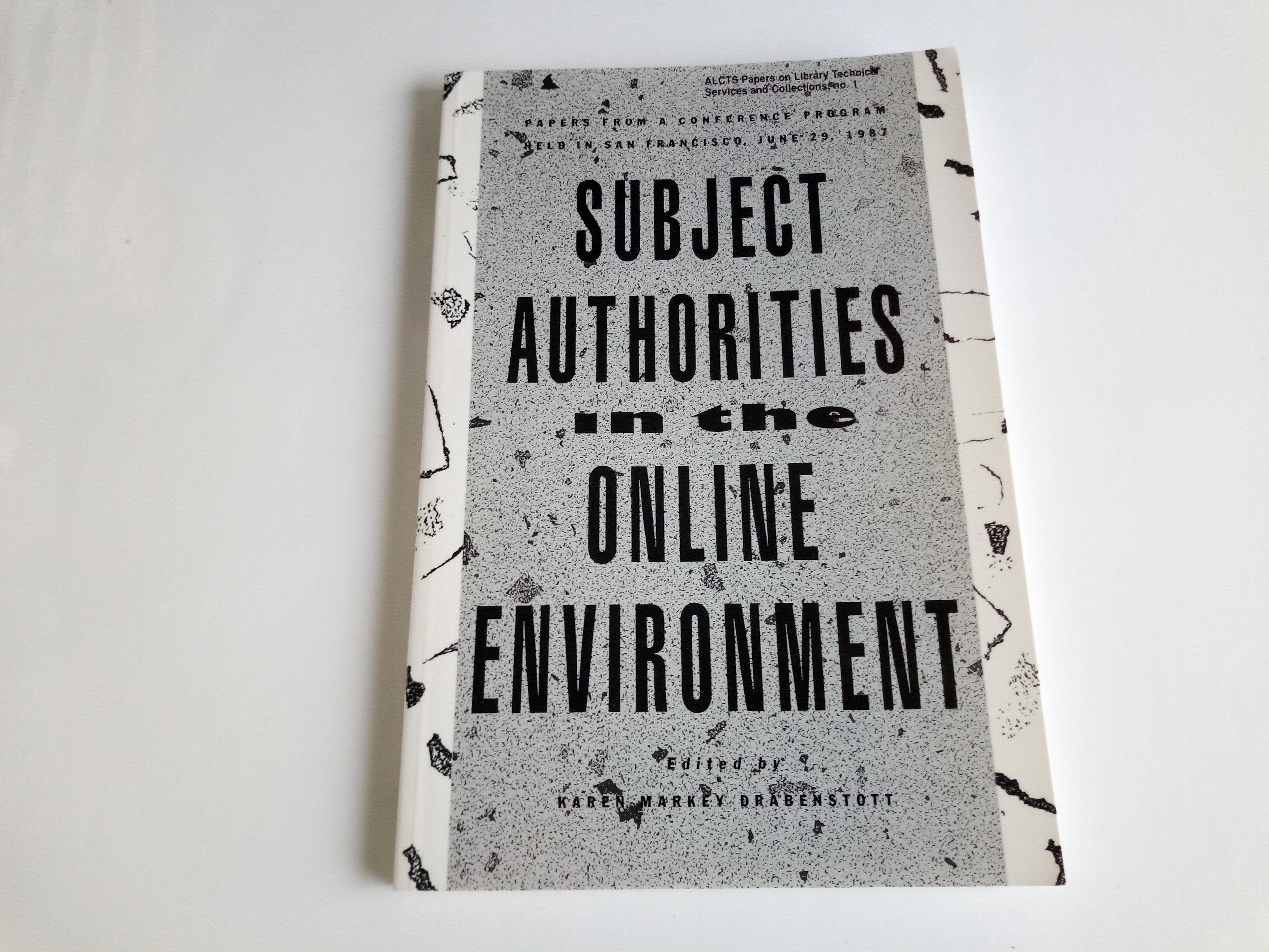 Subject Authorities in the Online Environment: Papers from a Conference Program Held in San Francisco, June 29, 1987 (Alcts Pape,Used