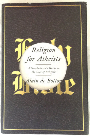 Religion For Atheists: A Nonbelievers Guide To The Uses Of Religion,New
