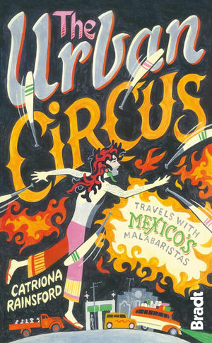 Urban Circus: Travels With Mexico'S Malabaristas,Used