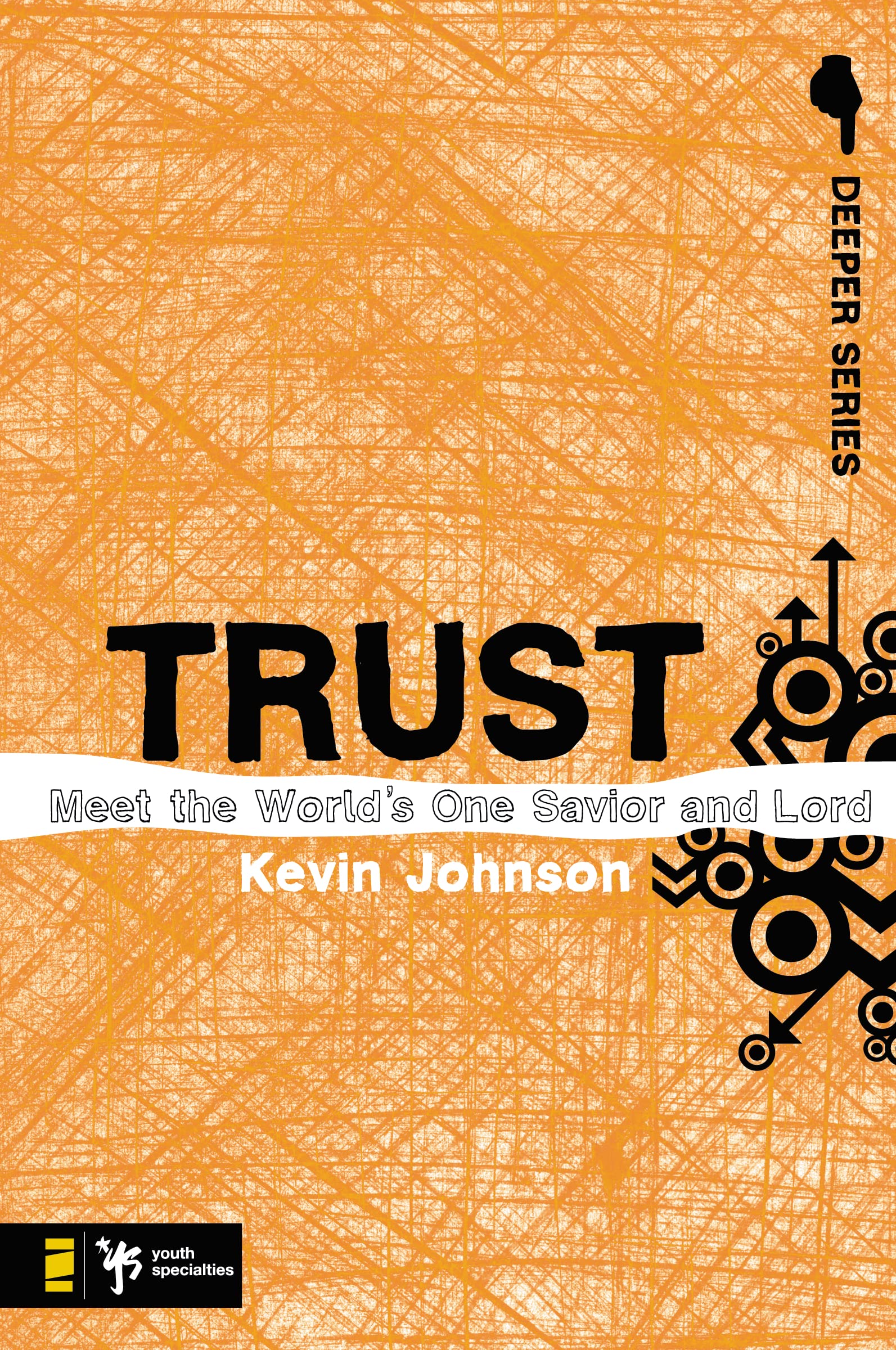 Trust: Meet The Worlds One Savior And Lord (Deeper Series)