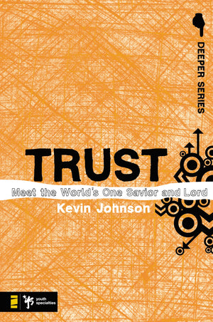 Trust: Meet The Worlds One Savior And Lord (Deeper Series)