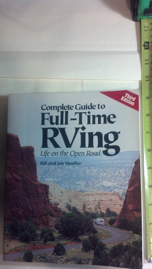 Complete Guide To Fulltime Rving: Life On The Open Road,New