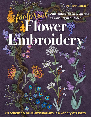 Foolproof Flower Embroidery: 80 Stitches & 400 Combinations in a Variety of Fibers; Add Texture, Color & Sparkle to Your Organic,Used