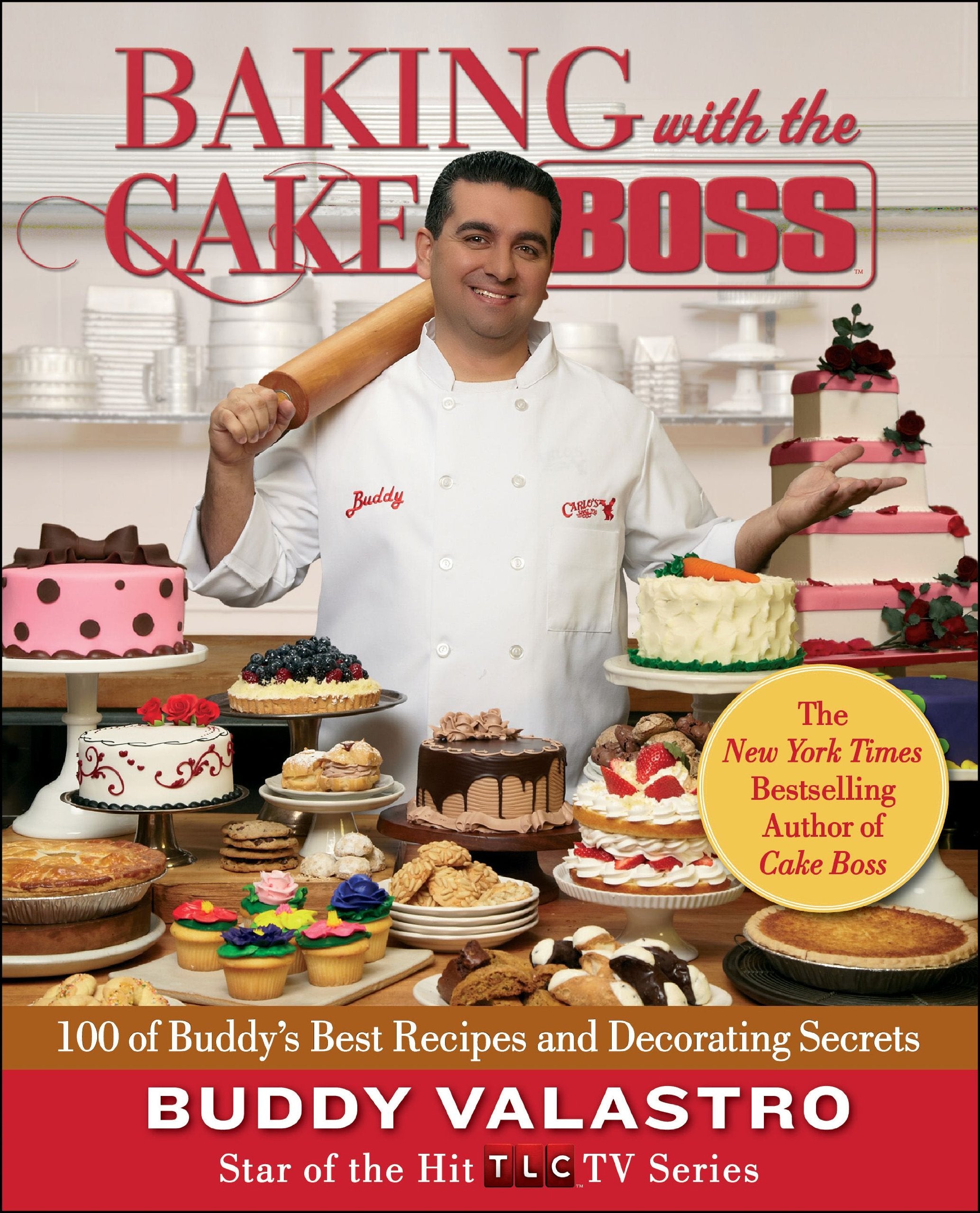 Baking With The Cake Boss: 100 Of Buddy'S Best Recipes And Decorating Secrets,New