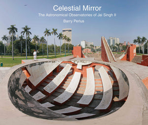 Celestial Mirror: The Astronomical Observatories of Jai Singh II,Used
