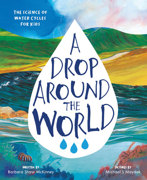 A Drop Around the World: The Science Of Water Cycles On Planet Earth For Kids (Earth Science, Science Books For Kids, Nature Boo,New