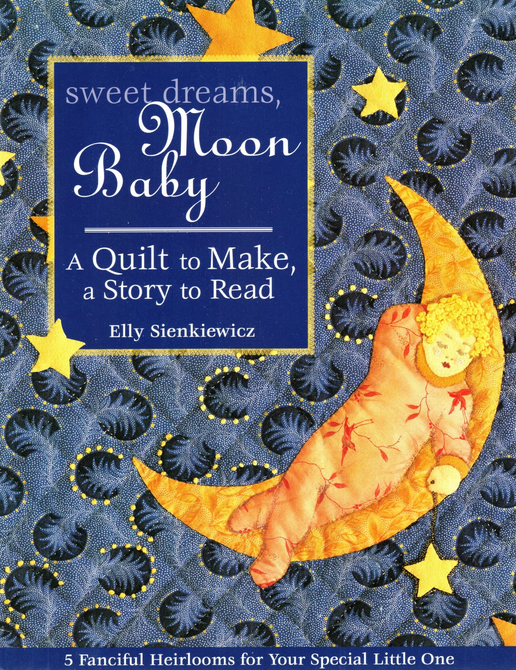 Sweet Dreams, Moon Baby: A Quilt to Make, a Story to Read,New