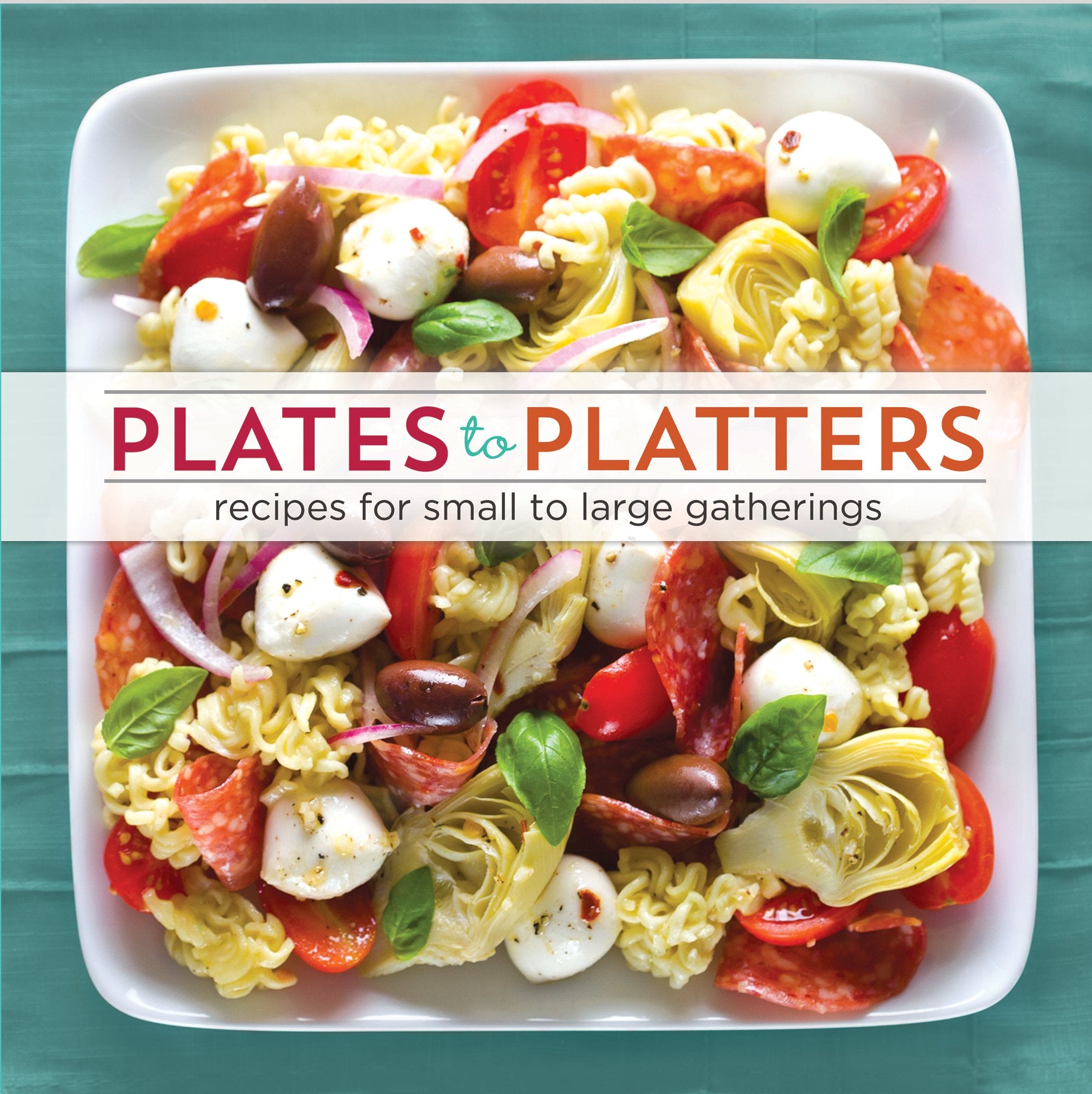 Plates to Platters: Recipes for Small to Large Gatherings,Used