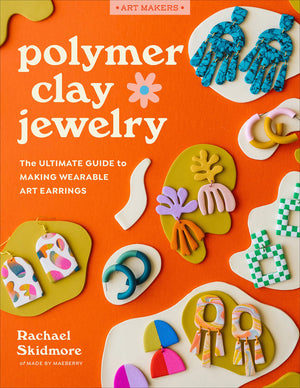 Polymer Clay Jewelry: The Ultimate Guide To Making Wearable Art Earrings (Art Makers),Used