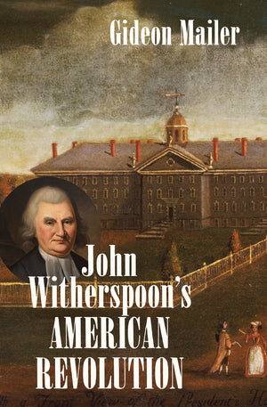 John Witherspoon s American Revolution (Published by the Omohundro Institute of Early American History and Culture and the Unive