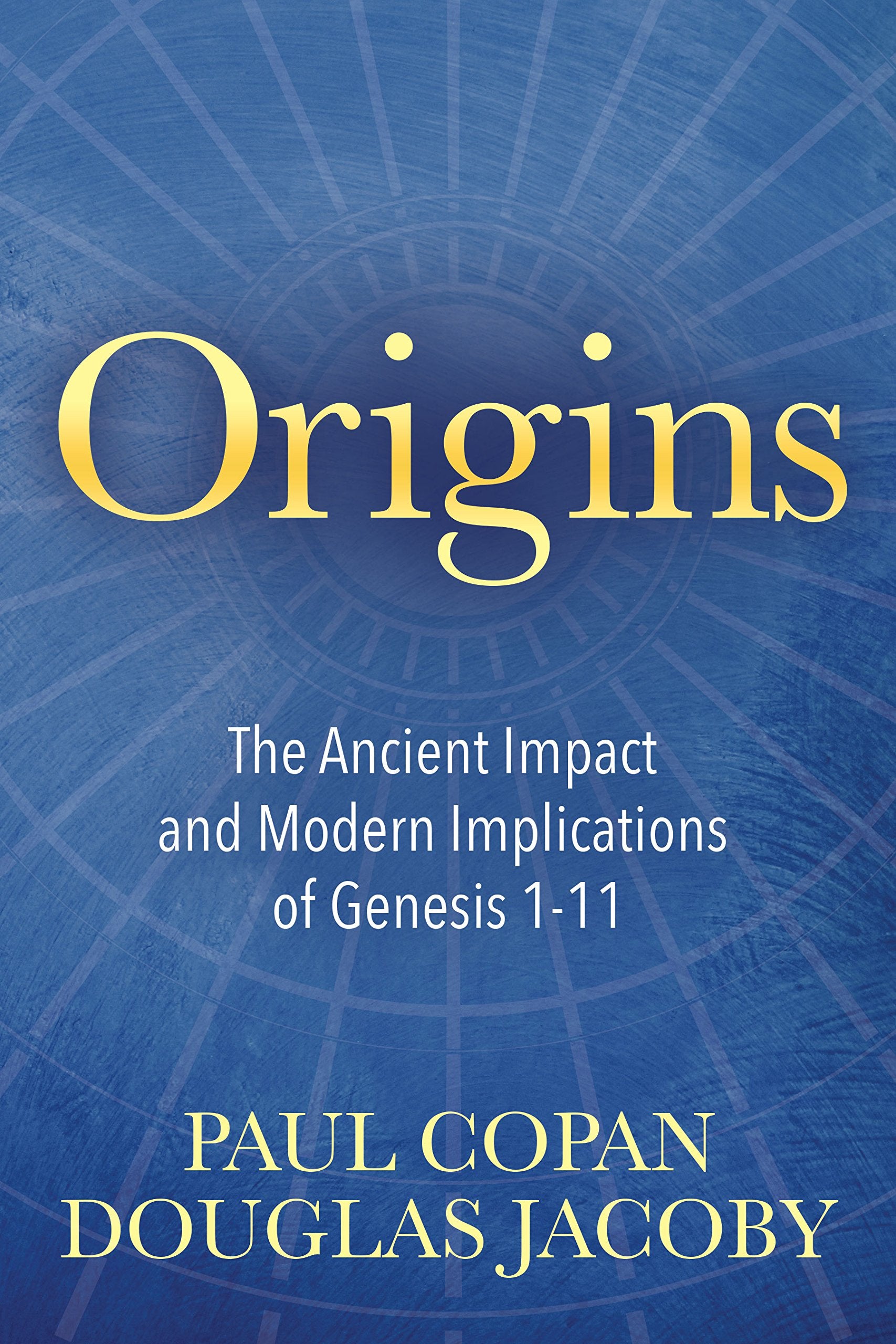 Origins: The Ancient Impact and Modern Implications of Genesis 111