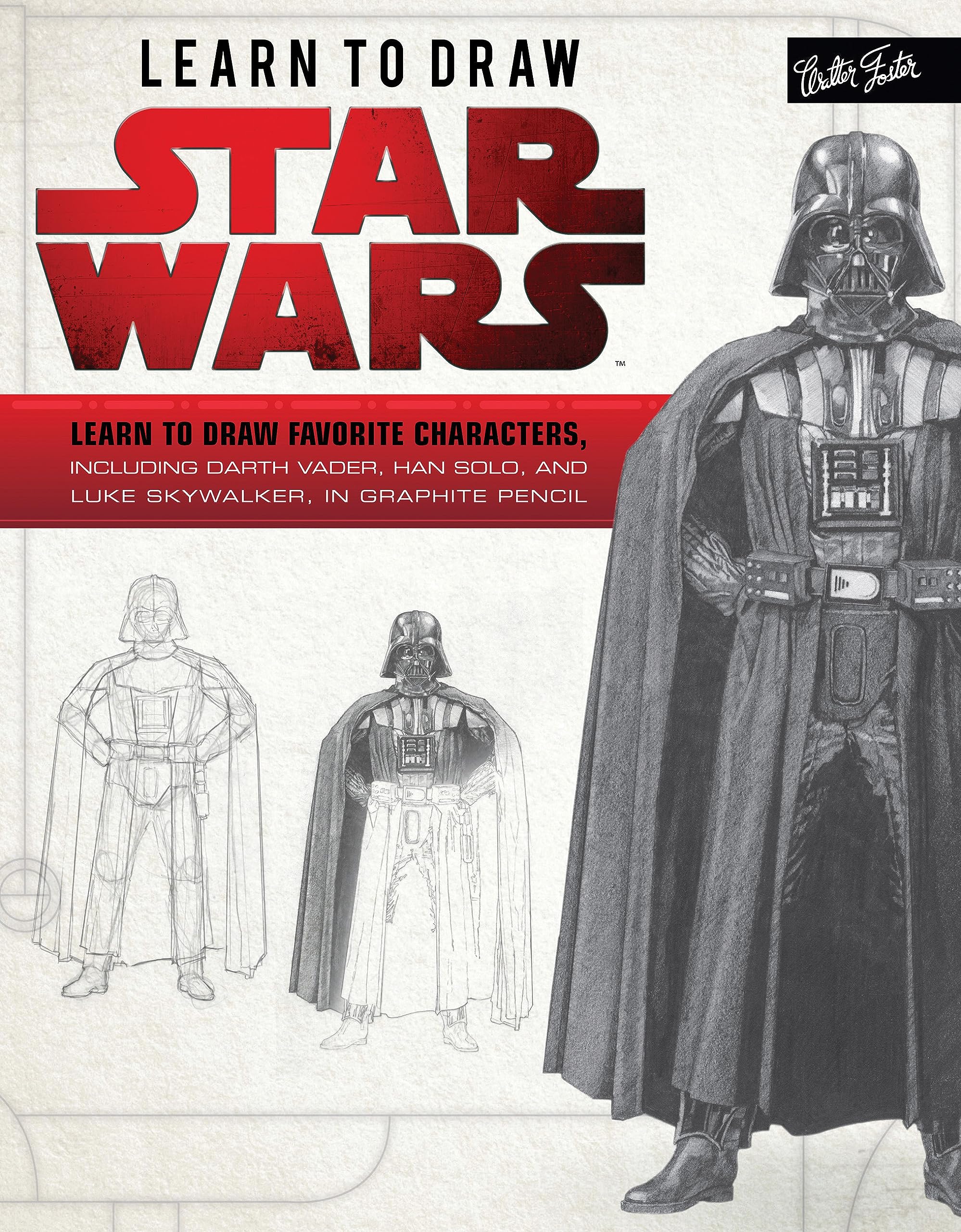 Learn To Draw Star Wars: Learn To Draw Favorite Characters, Including Darth Vader, Han Solo, And Luke Skywalker, In Graphite Pen