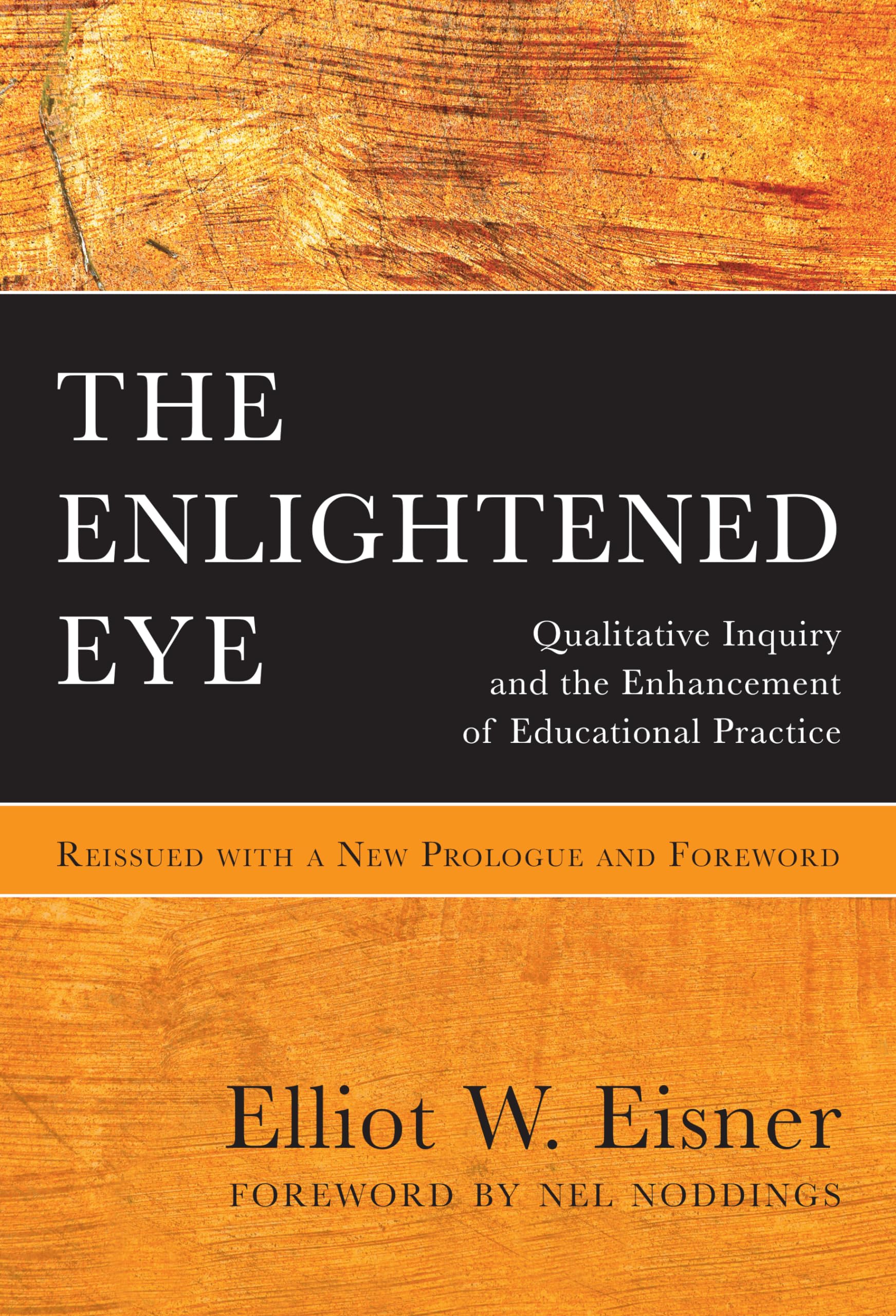 The Enlightened Eye: Qualitative Inquiry And The Enhancement Of Educational Practice, Reissued With A New Prologue And Foreword,New