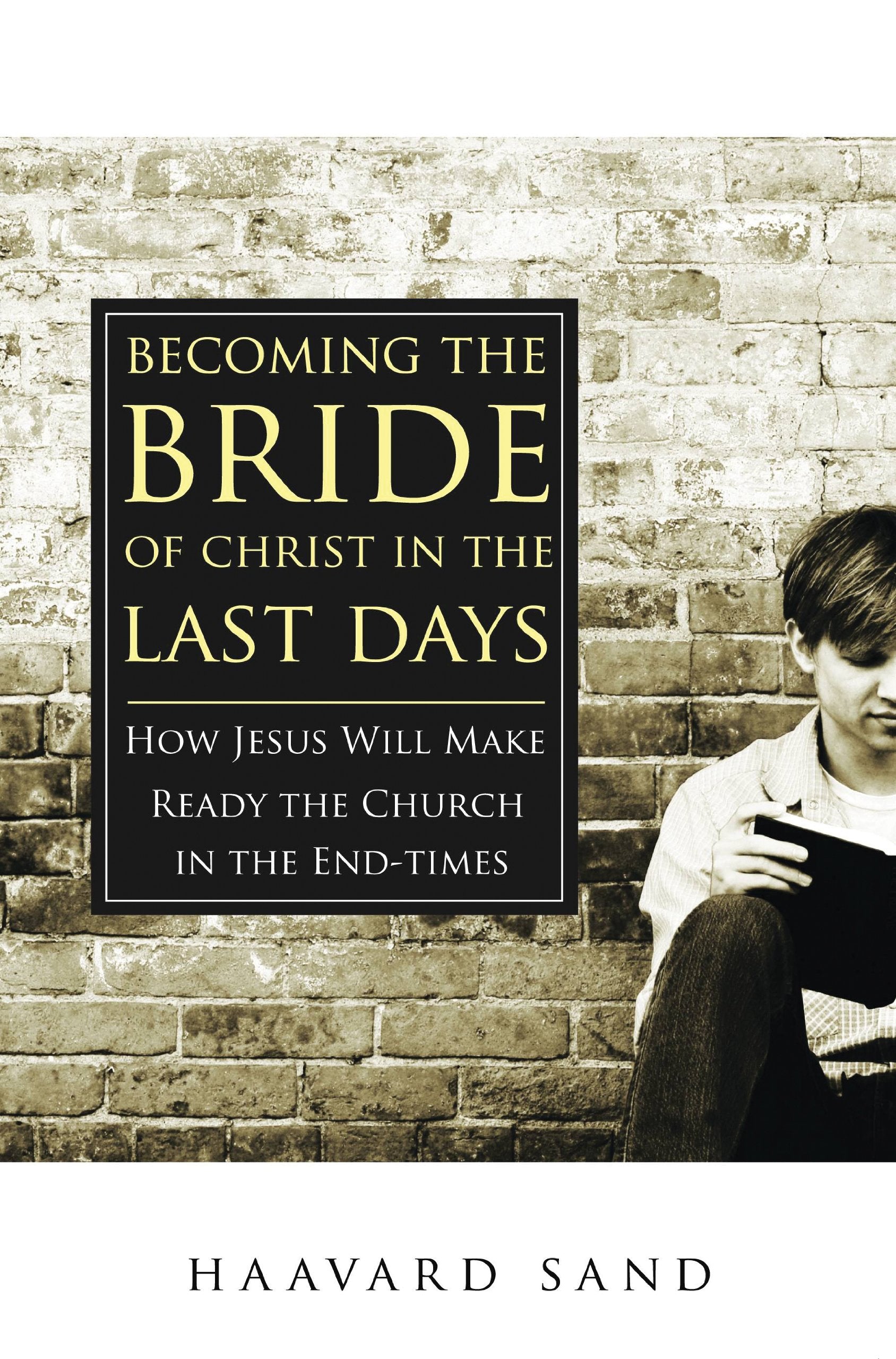 Becoming the Bride of Christ in the Last Days: How Jesus Will Make Ready the Church in the Endtimes,Used