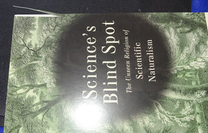 Science's Blind Spot: The Unseen Religion of Scientific Naturalism,Used