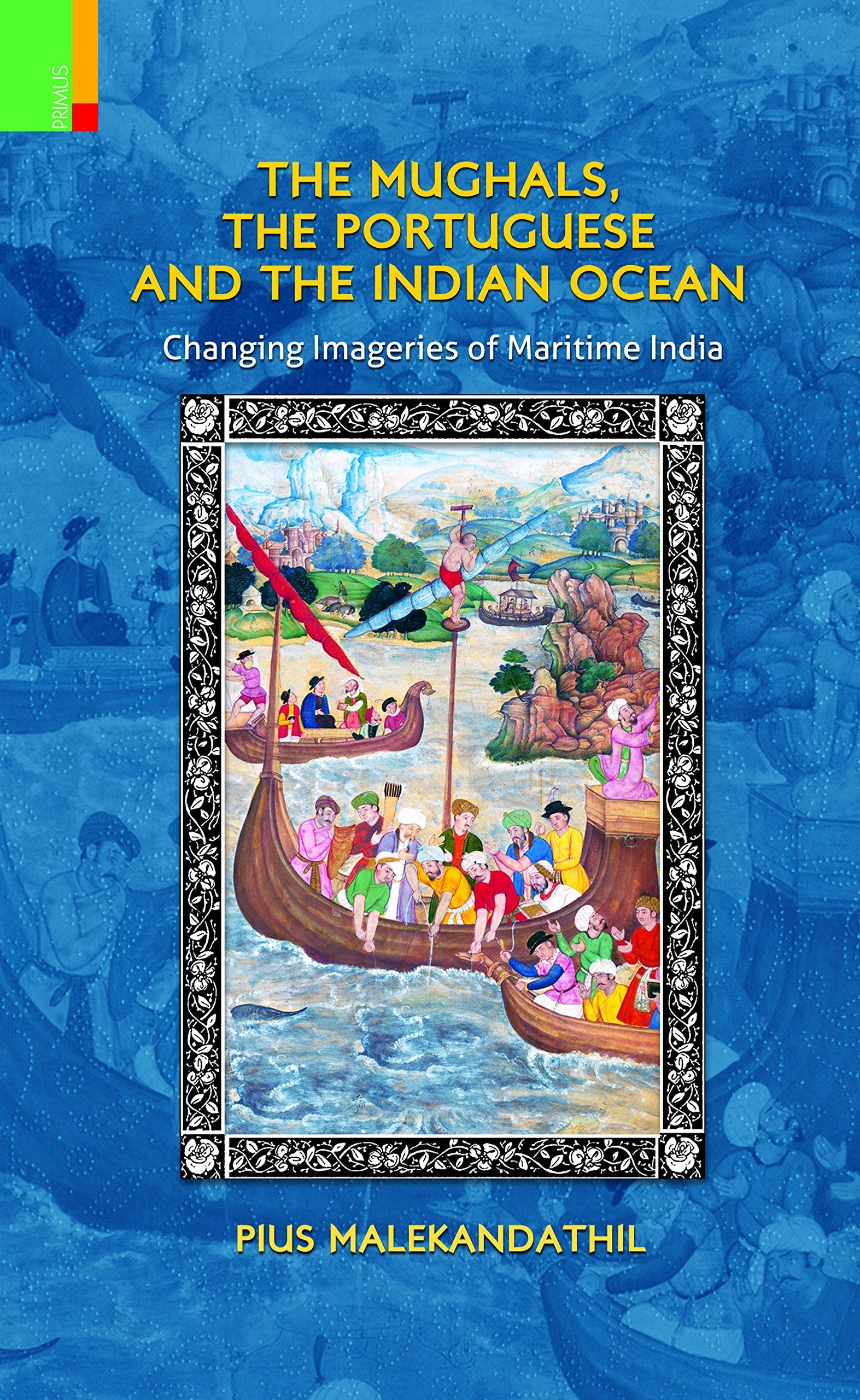 The Mughals, The Portuguese And The Indian Ocean: Changing Meanings And Imageries Of Maritime India,Used