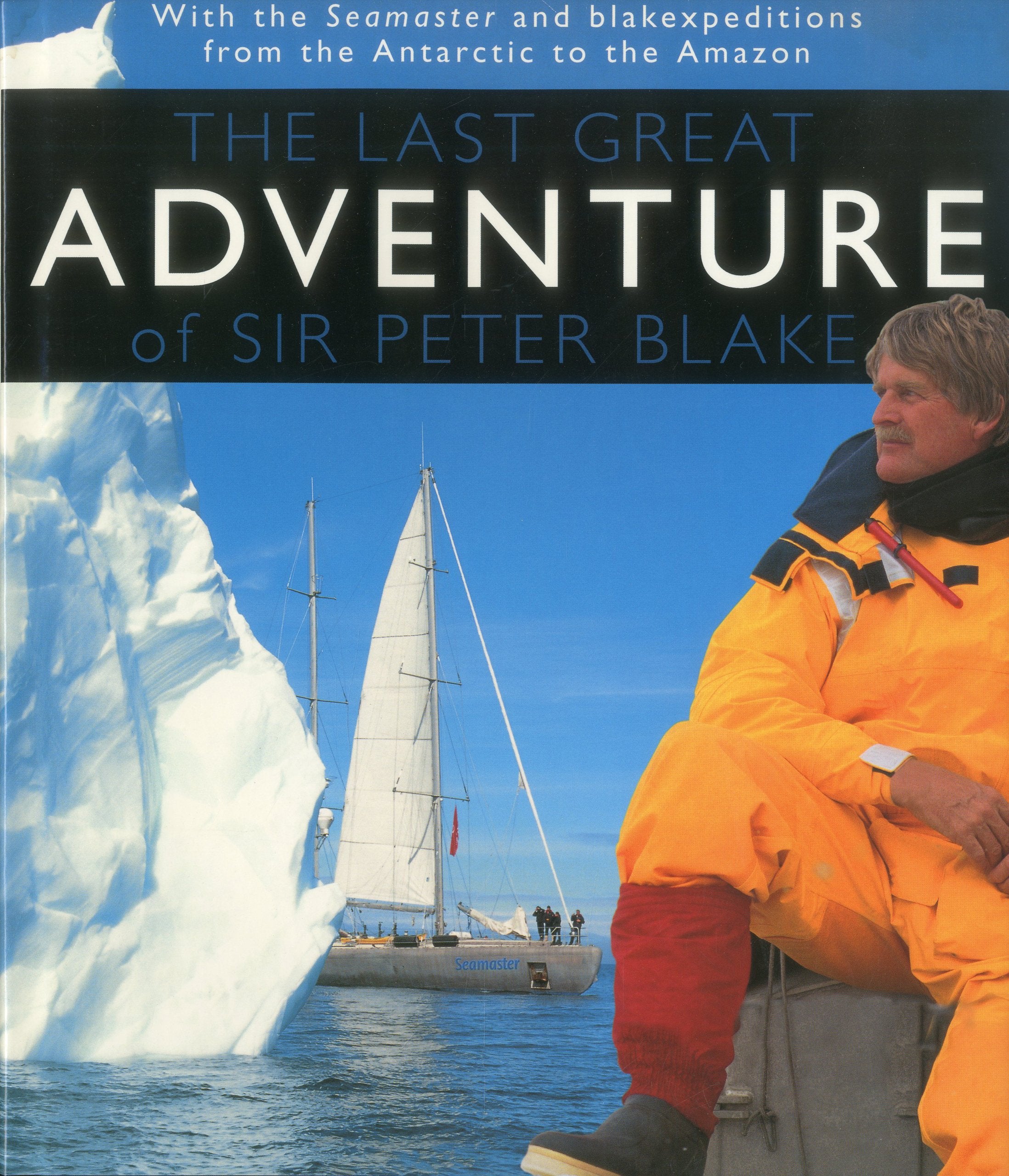 The Last Great Adventure Of Peter Blake: With the Seamaster and blakexpeditions from Antarctica to the Amazon : Sir Peter Blake',Used