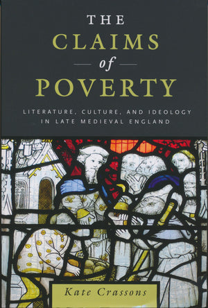 Claims Of Poverty: Literature, Culture, And Ideology In Late Medieval England,New