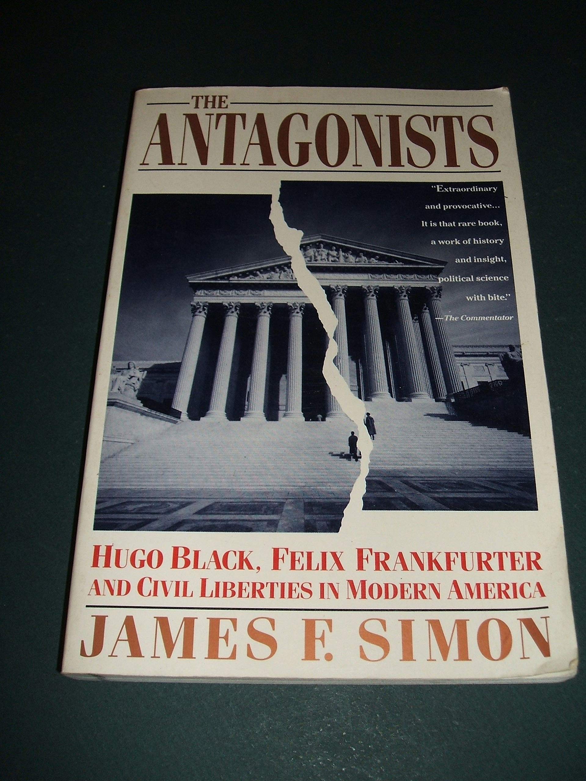 The Antagonists: Hugo Black, Felix Frankfurter and Civil Liberties in Modern America,New