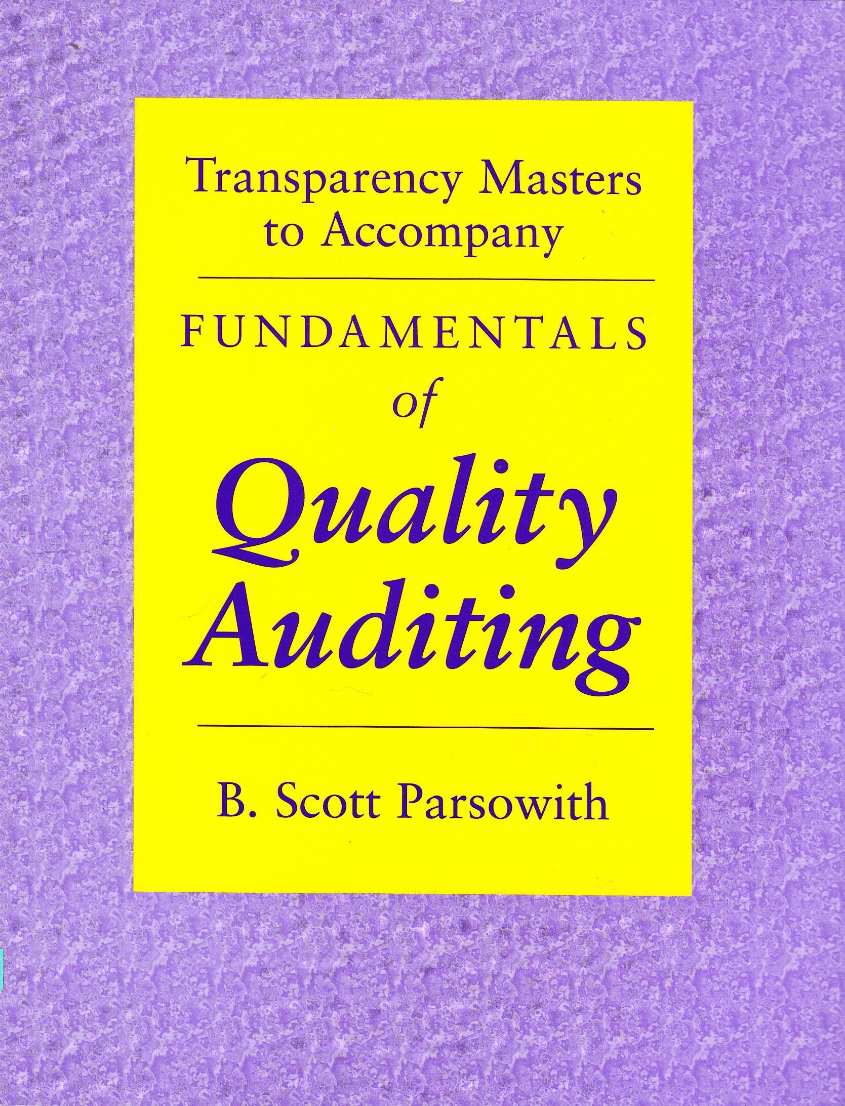 Transparency Masters To Accompany Fundamentals Of Quality Auditing: Fundamentals Of Quality Auditing,New