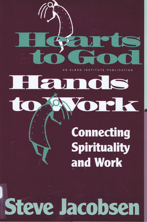 Hearts to God, Hands to Work: Connecting Spirituality and Work,Used
