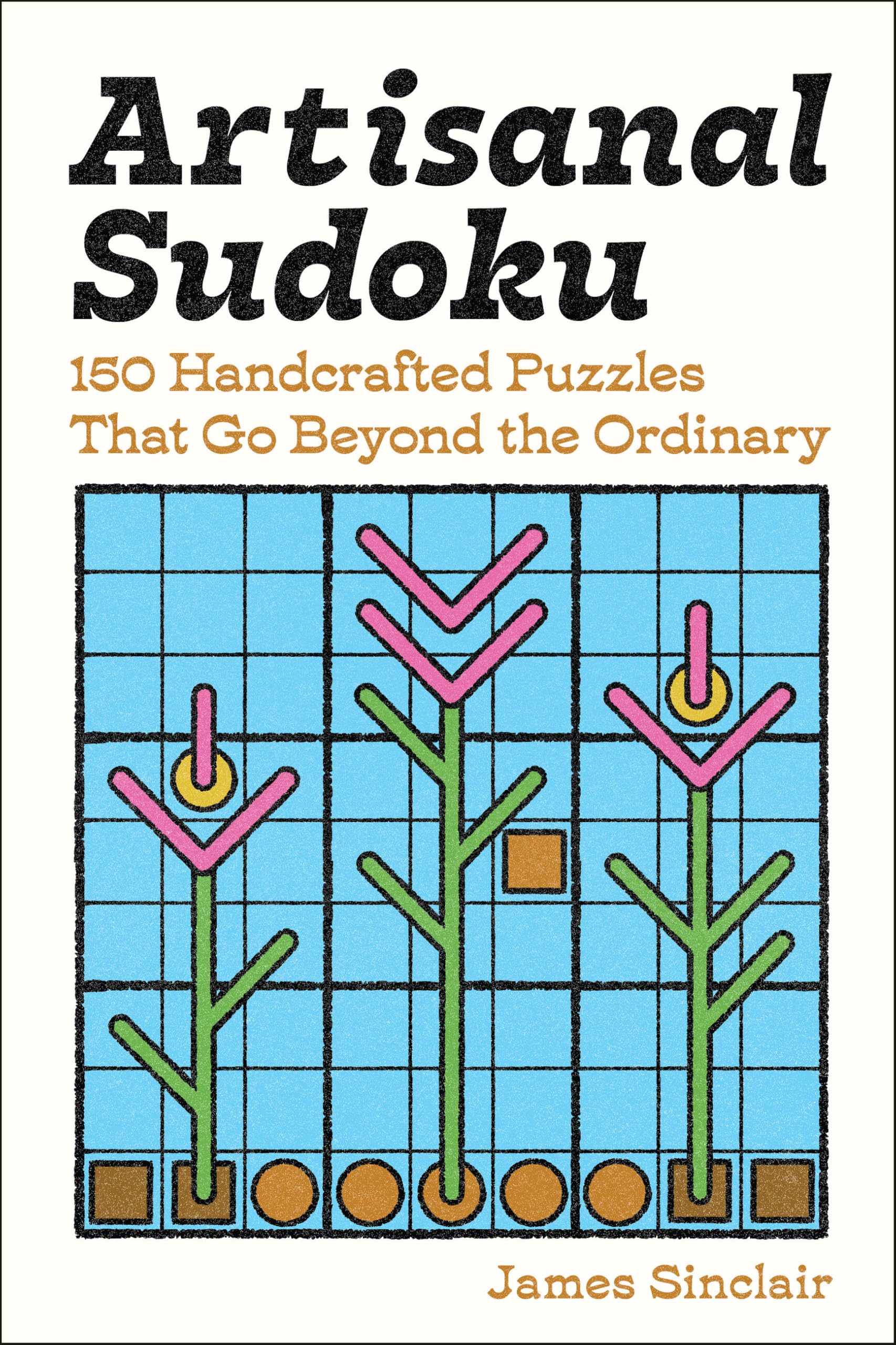 Artisanal Sudoku: 150 Handcrafted Puzzles That Go Beyond The Ordinary