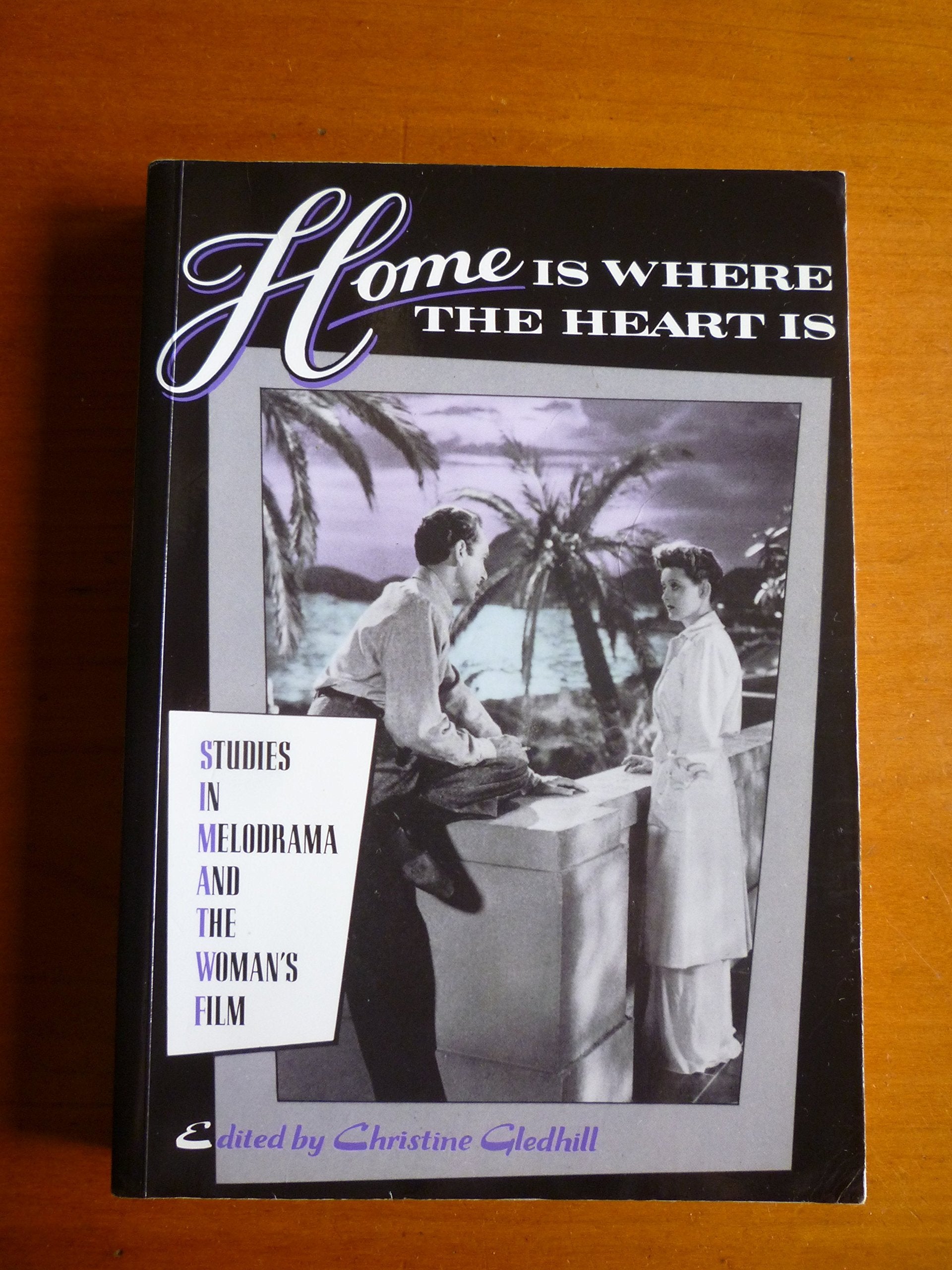 Home Is Where The Heart Is: Studies In Melodrama And The Woman'S Film,Used