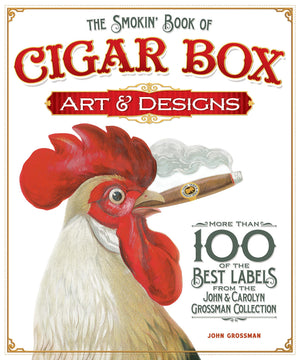 The Smokin' Book of Cigar Box Art & Designs: More than 100 of the Best Labels from the John & Carolyn Grossman Collection (Fox C,New