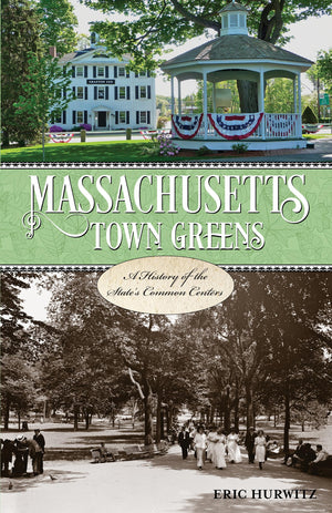 Massachusetts Town Greens: A History of the State's Common Centers,New