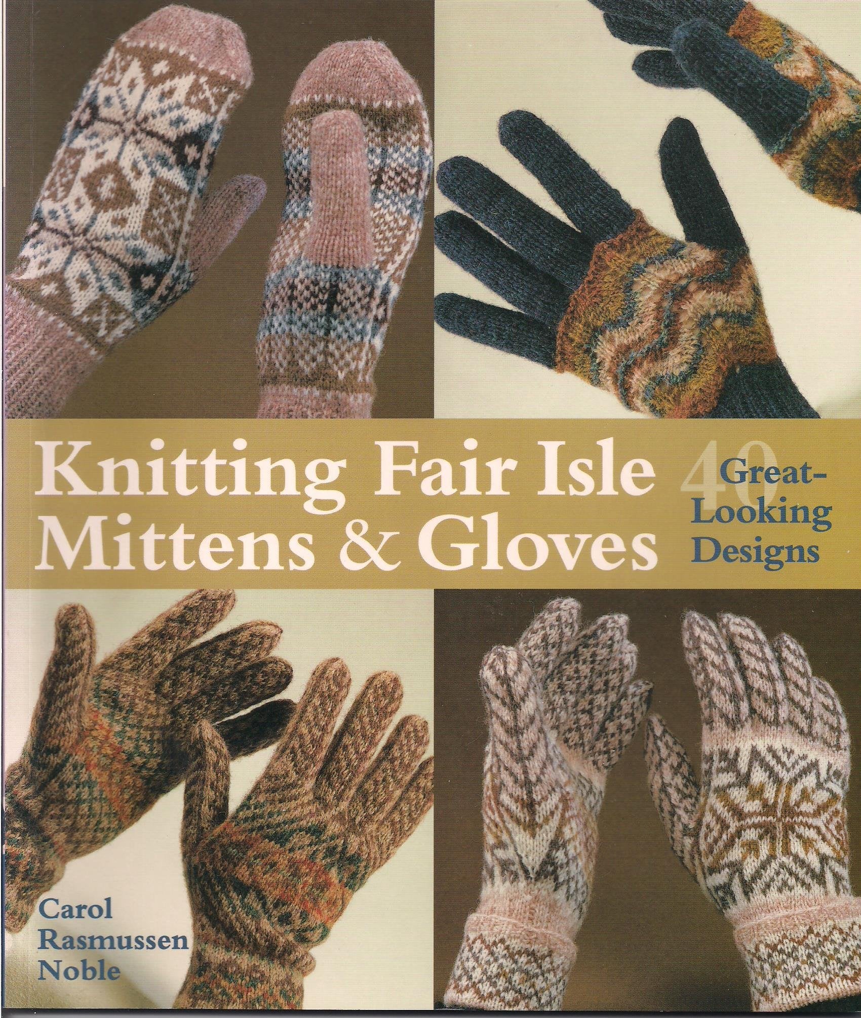 Knitting Fair Isle Mittens & Gloves: 40 Greatlooking Designs