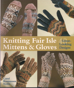 Knitting Fair Isle Mittens & Gloves: 40 Greatlooking Designs