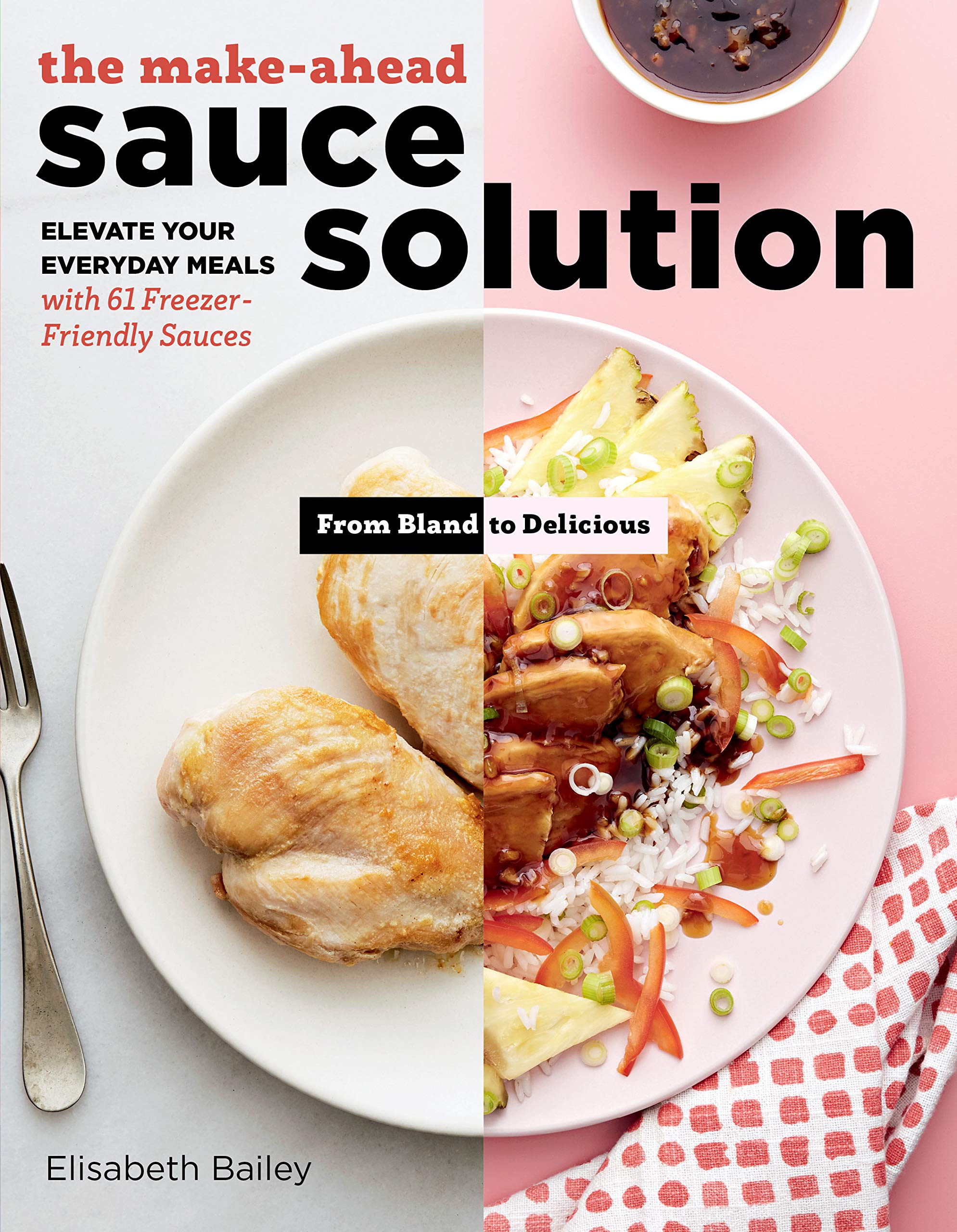 The Makeahead Sauce Solution: Elevate Your Everyday Meals With 61 Freezerfriendly Sauces
