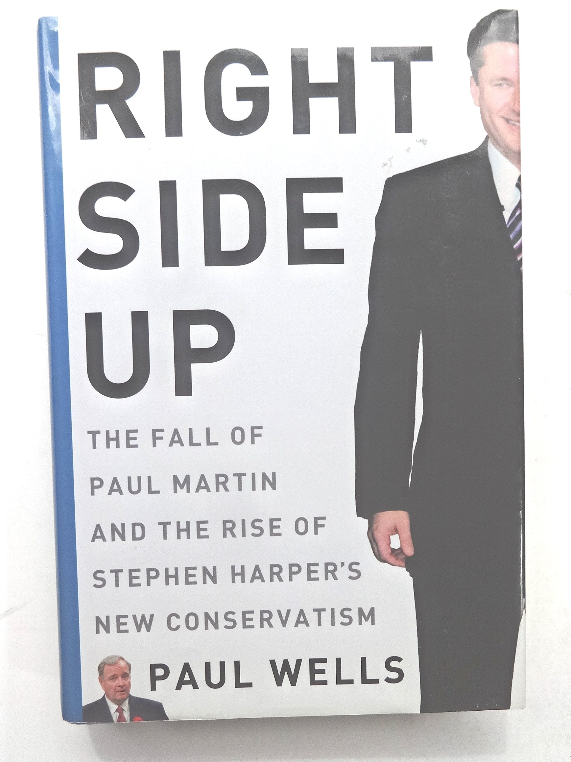 Right Side Up: The Fall of Paul Martin and the Rise of Stephen Harper's New Conservatism,Used