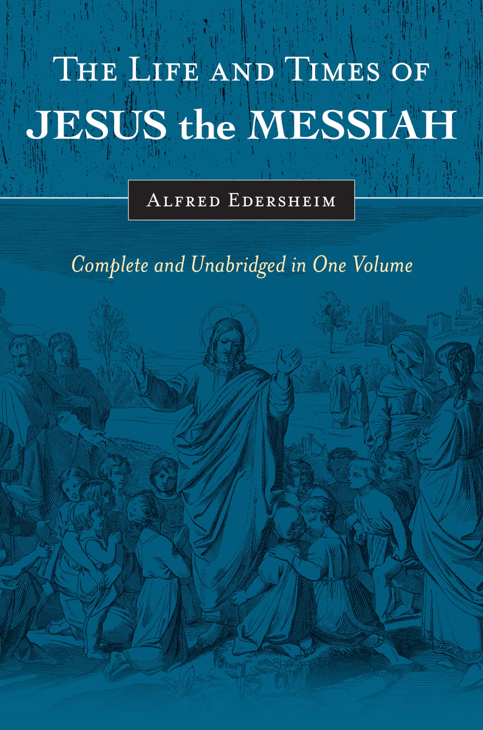 The Life and Times of Jesus the Messiah: Complete and Unabridged in One Volume,Used