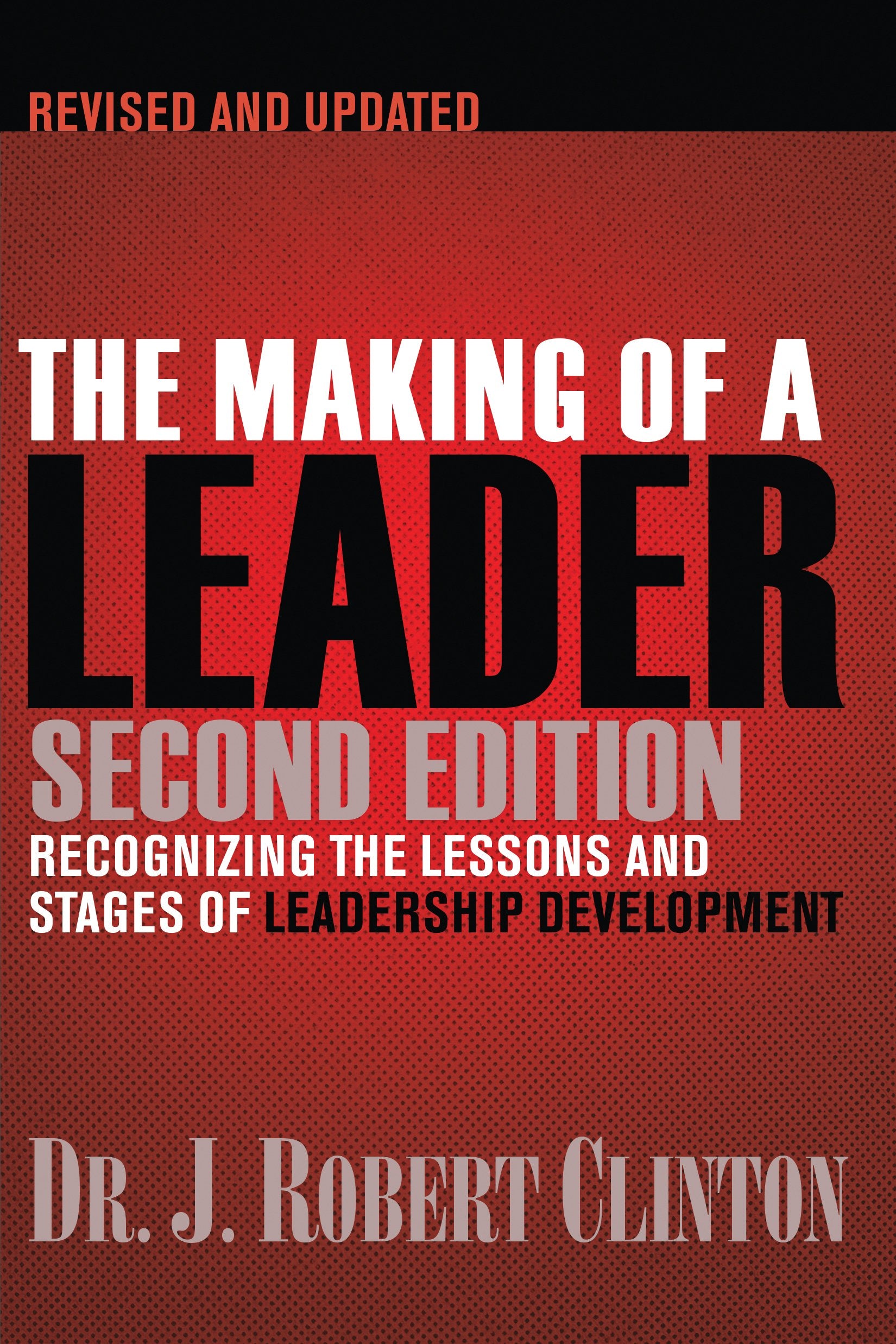 The Making of a Leader: Recognizing the Lessons and Stages of Leadership Development,New