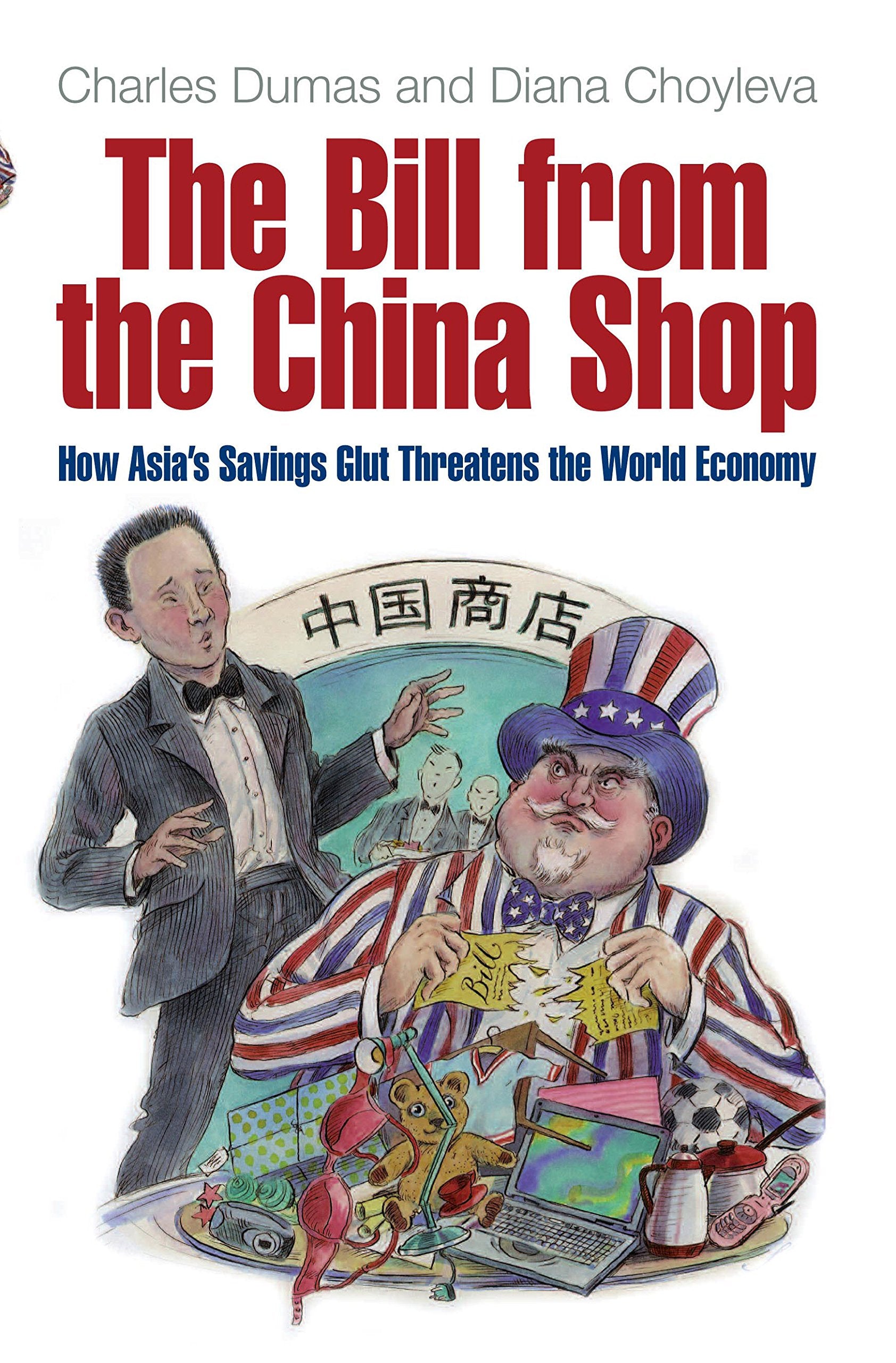 The Bill from the China Shop: How Asia's Savings Glut Threatens the World Economy,Used