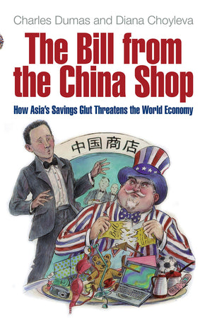 The Bill from the China Shop: How Asia's Savings Glut Threatens the World Economy,Used