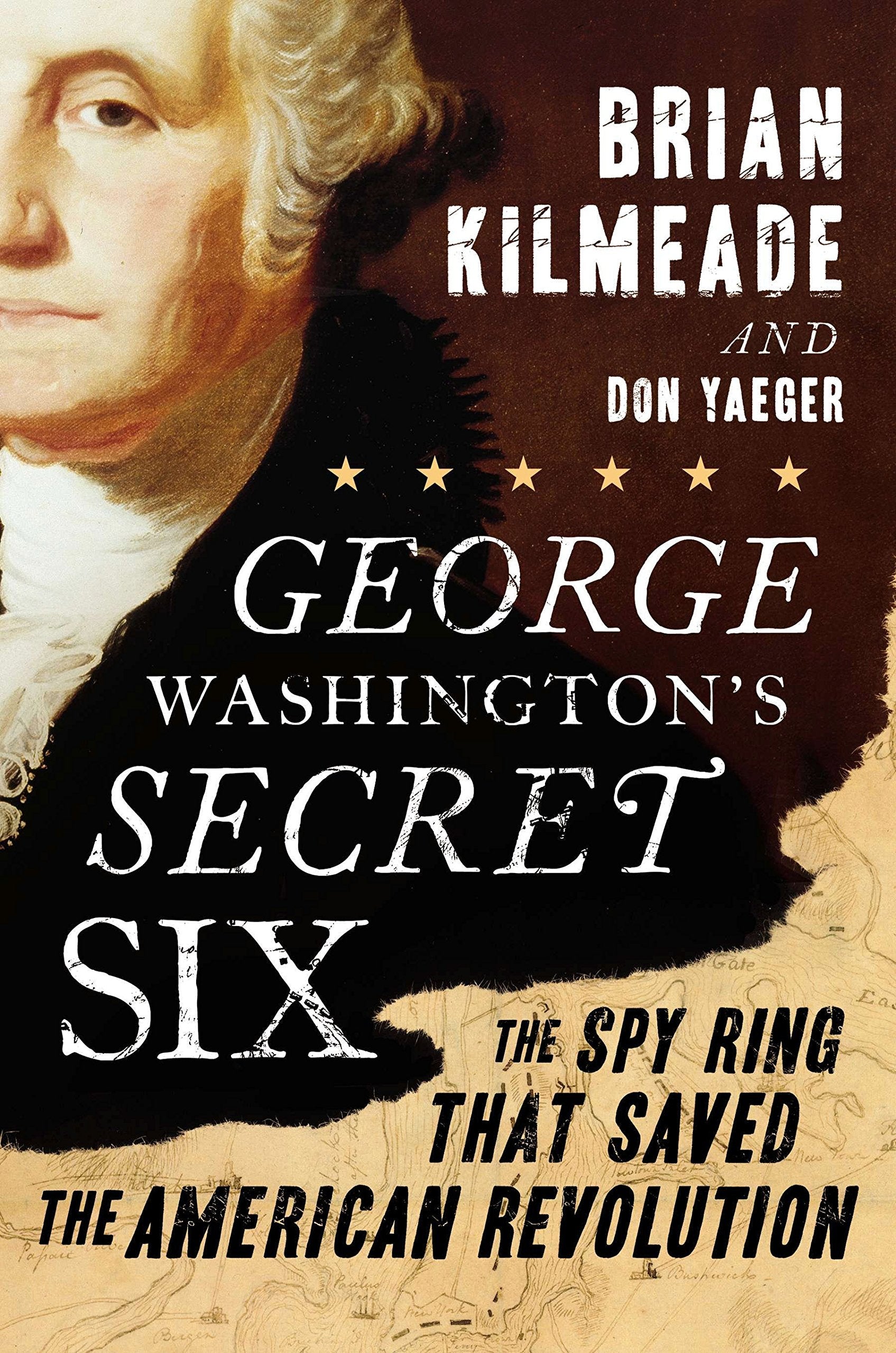 George Washington'S Secret Six: The Spy Ring That Saved The American Revolution