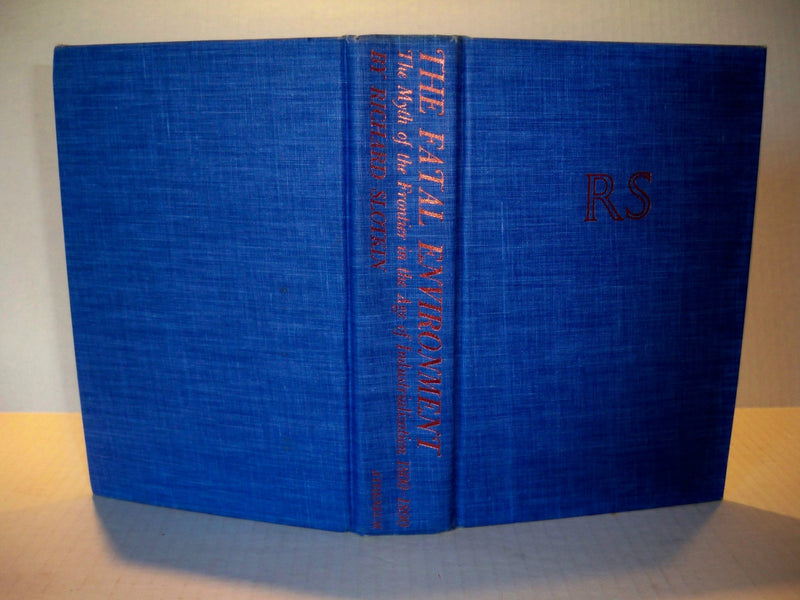 The Fatal Environment: The Myth Of The Frontier In The Age Of Industrialization, 18001890,New