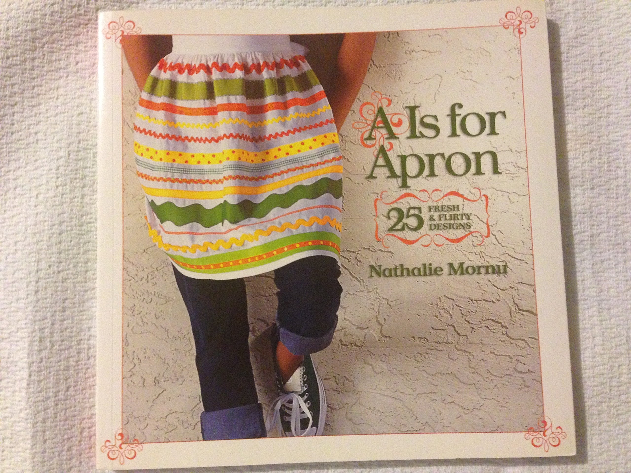 A Is for Apron: 25 Fresh & Flirty Designs,Used