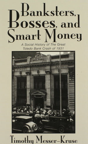 Banksters, Bosses, And Smart Money: Social History Of The Great Toledo Bank Crash Of 1931,Used